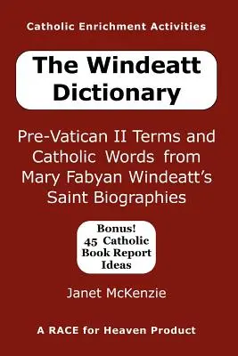 Diccionario Windeatt: Términos anteriores al Vaticano II y palabras católicas de las biografías de santos de Mary Fabyan Windeatt - The Windeatt Dictionary: Pre-Vatican II Terms and Catholic Words from Mary Fabyan Windeatt's Saint Biographies