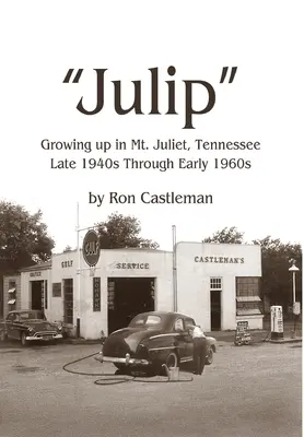 Julip: Crecer en Mt. Juliet, Tennessee, desde finales de los 40 hasta principios de los 60 - Julip: Growing Up in Mt. Juliet, Tennessee Late 1940s through Early 1960s