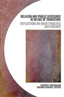 Religión y discurso público en una época de transición: Reflexiones sobre la práctica y el pensamiento bah - Religion and Public Discourse in an Age of Transition: Reflections on Bah' Practice and Thought