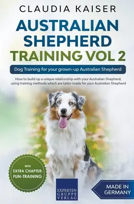 Pastor Australiano Adiestramiento Vol 2: Adiestramiento de perros para su pastor australiano adulto - Australian Shepherd Training Vol 2: Dog Training for your grown-up Australian Shepherd