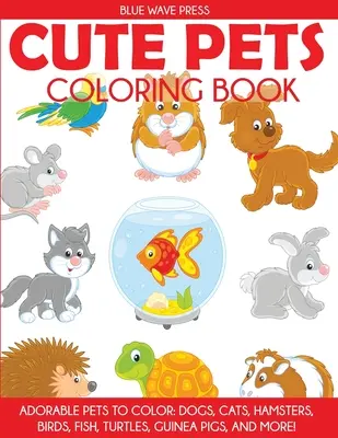 Libro para colorear: Adorables mascotas para colorear: perros, gatos, hámsters, pájaros, peces, tortugas, cobayas y mucho más. - Cute Pets Coloring Book: Adorable Pets to Color, Dogs, Cats, Hamsters, Birds, Fish, Turtles, Guinea Pigs, and More