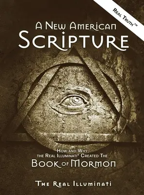 Una Nueva Escritura Americana: Cómo y por qué los verdaderos Illuminati(R) crearon el Libro de Mormón - A New American Scripture: How and Why the Real Illuminati(R) Created the Book of Mormon