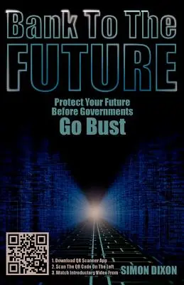 Banco hacia el futuro: Proteja su futuro antes de que quiebren los gobiernos - Bank to the Future: Protect Your Future Before Governments Go Bust