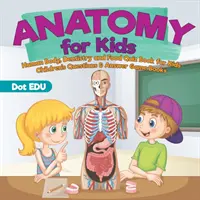 Anatomy for Kids - Human Body, Dentistry and Food Quiz Book for Kids - Libro de preguntas y respuestas para niños - Anatomy for Kids - Human Body, Dentistry and Food Quiz Book for Kids - Children's Questions & Answer Game Books