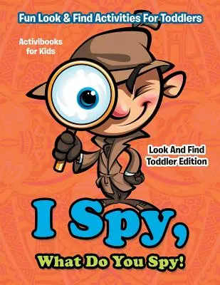 Veo, veo, ¿qué ves? Actividades divertidas de Busca y Encuentra para Niños Pequeños - Edición Busca y Encuentra para Niños Pequeños - I Spy, What Do You Spy! Fun Look & Find Activities For Toddlers - Look And Find Toddler Edition