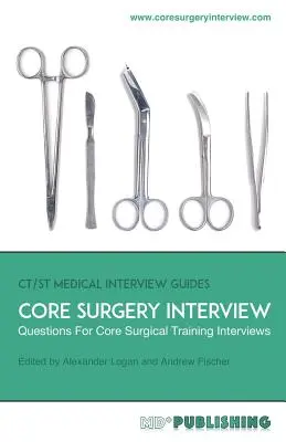 Entrevista de Cirugía Básica: La Guía Definitiva Con Más De 500 Preguntas Para Entrevistas De Formación Quirúrgica Básica - Core Surgery Interview: The Definitive Guide With Over 500 Interview Questions For Core Surgical Training Interviews