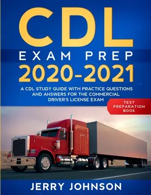 CDL Exam Prep 2020-2021: Una guía de estudio CDL con preguntas de práctica y respuestas para el examen de licencia de conducir comercial - CDL Exam Prep 2020-2021: A CDL Study Guide with Practice Questions and Answers for the Commercial Driver's License Exam