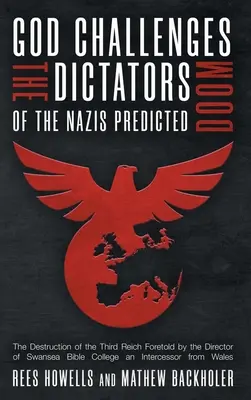 Dios desafía a los dictadores, Predicción de la perdición de los nazis: La destrucción del Tercer Reich predicha por el director de la Escuela Bíblica de Swansea, An In - God Challenges the Dictators, Doom of the Nazis Predicted: The Destruction of the Third Reich Foretold by the Director of Swansea Bible College, An In