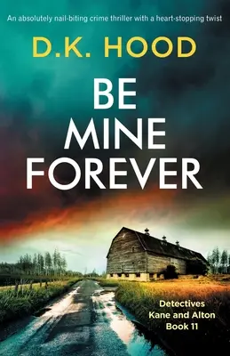 Sé mía para siempre: Un thriller policíaco que te muerde las uñas con un giro desgarrador - Be Mine Forever: An absolutely nail-biting crime thriller with a heart-stopping twist