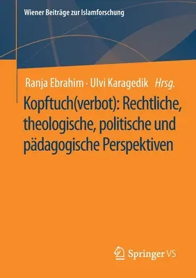 Kopftuch(verbot): Perspectivas jurídicas, teológicas, políticas y pedagógicas - Kopftuch(verbot): Rechtliche, Theologische, Politische Und Pdagogische Perspektiven