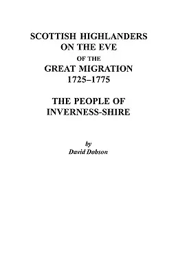 Los montañeses escoceses en vísperas de la Gran Migración, 1725-1775: La gente de Inverness-Shire - Scottish Highlanders on the Eve of the Great Migration, 1725-1775: The People of Inverness-Shire