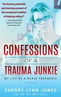 Confesiones de una adicta al trauma: Mi vida como enfermera paramédica, 2ª edición - Confessions of a Trauma Junkie: My Life as a Nurse Paramedic, 2nd Edition