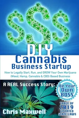 DIY Cannabis Business Startup: Cómo iniciar, administrar y hacer crecer legalmente su propio negocio basado en marihuana (hierba, cáñamo, cannabis y CBD): Una Historia de Éxito REAL - DIY Cannabis Business Startup: How to Legally Start, Run, and GROW Your Own Marijuana (Weed, Hemp, Cannabis & CBD) Based Business: A REAL Success Sto