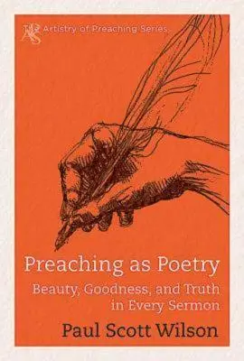 La predicación como poesía: Belleza, bondad y verdad en cada sermón - Preaching as Poetry: Beauty, Goodness, and Truth in Every Sermon