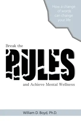 Rompa las reglas: Y alcance el bienestar mental - Break the Rules: And Achieve Mental Wellness