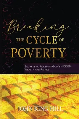 Rompiendo el ciclo de la pobreza: Secretos para acceder a la riqueza oculta de Dios - Breaking the Cycle of Poverty: Secrets to Accessing God's Hidden Wealth and Riches