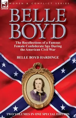Belle Boyd: los recuerdos de una famosa espía confederada durante la Guerra Civil estadounidense - Belle Boyd: the Recollections of a Famous Female Confederate Spy During the American Civil War