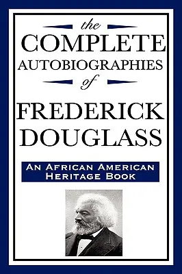 The Complete Autobiographies of Frederick Douglas (Libro del patrimonio afroamericano) - The Complete Autobiographies of Frederick Douglas (an African American Heritage Book)