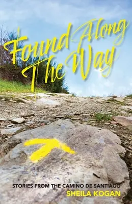 Encontrados en el camino: Historias del Camino de Santiago - Found Along The Way: Stories from the Camino de Santiago