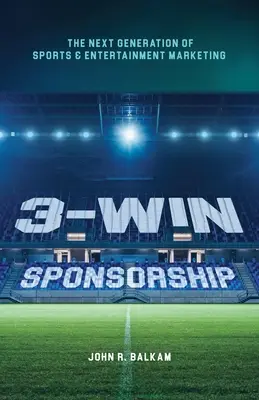 Patrocinio 3-Win: La nueva generación del marketing deportivo y del entretenimiento - 3-Win Sponsorship: The Next Generation of Sports and Entertainment Marketing