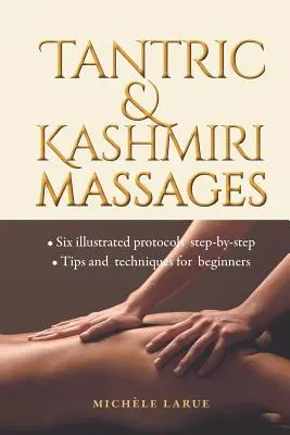 Masajes tántricos y cachemires: Seis protocolos ilustrados paso a paso, Consejos y técnicas para principiantes - Tantric & Kashmiri Massages: Six illustrated protocols step-by-step, Tips and techniques for beginners