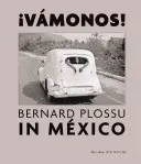 Bernard Plossu en México: Vámonos: 1965-1966, 1970, 1974, 1981 - Bernard Plossu in Mexico: Vamonos!: 1965-1966, 1970, 1974, 1981