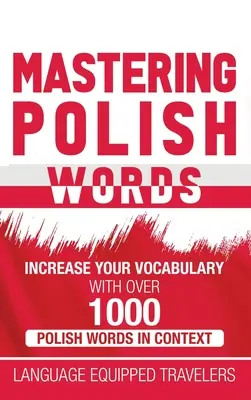 Dominar las palabras en polaco: Aumente su vocabulario con más de 1.000 palabras polacas en contexto - Mastering Polish Words: Increase Your Vocabulary with Over 1,000 Polish Words in Context