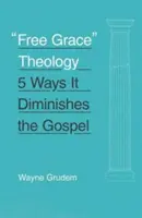 Teología de la Gracia Gratuita: 5 formas en que menoscaba el Evangelio - Free Grace Theology: 5 Ways It Diminishes the Gospel