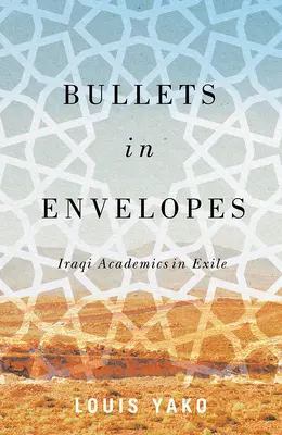 Balas en sobres: Académicos iraquíes en el exilio - Bullets in Envelopes: Iraqi Academics in Exile
