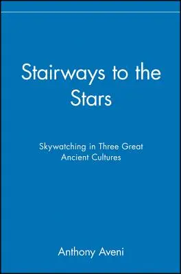 Escaleras a las estrellas: La observación del cielo en tres grandes culturas antiguas - Stairways to the Stars: Skywatching in Three Great Ancient Cultures