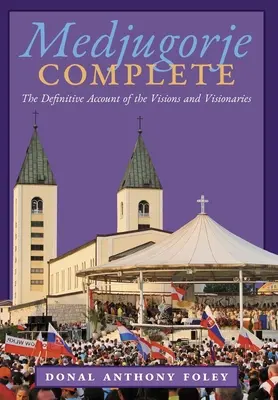 Medjugorje Completo: El relato definitivo de las visiones y videntes - Medjugorje Complete: The Definitive Account of the Visions and Visionaries