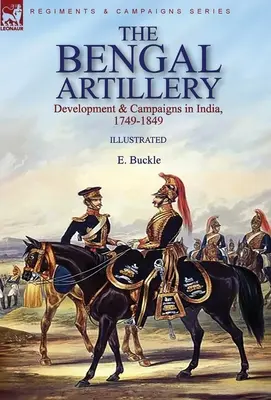La Artillería de Bengala: Desarrollo y campañas en la India, 1749-1849 - The Bengal Artillery: Development & Campaigns in India, 1749-1849