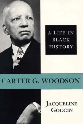 Carter G. Woodson Una vida en la historia de los negros - Carter G. Woodson: A Life in Black History