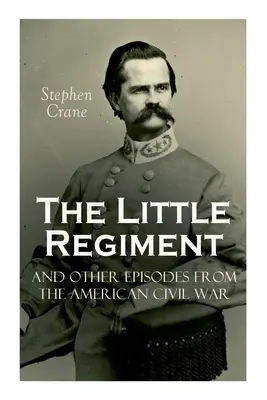 El pequeño regimiento y otros episodios de la Guerra Civil Americana - The Little Regiment and Other Episodes from the American Civil War