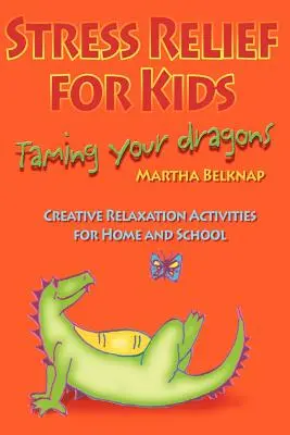 Alivio del estrés para niños: Domando a tus dragones - Stress Relief for Kids: Taming Your Dragons