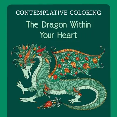 El dragón dentro de tu corazón (Contemplative Coloring) - The Dragon Within Your Heart (Contemplative Coloring)