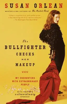 La torera comprueba su maquillaje: Mis encuentros con gente extraordinaria - The Bullfighter Checks Her Makeup: My Encounters with Extraordinary People