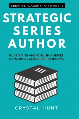 Autor de series estratégicas: Planificar, escribir y publicar una serie para maximizar el número de lectores y los ingresos - Strategic Series Author: Plan, write and publish a series to maximize readership & income