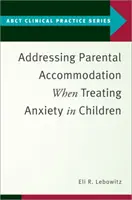 Cómo abordar la adaptación de los padres al tratamiento de la ansiedad infantil - Addressing Parental Accommodation When Treating Anxiety in Children