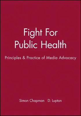 Lucha por la salud pública: Principios y práctica de la defensa de los medios de comunicación - Fight for Public Health: Principles & Practice of Media Advocacy