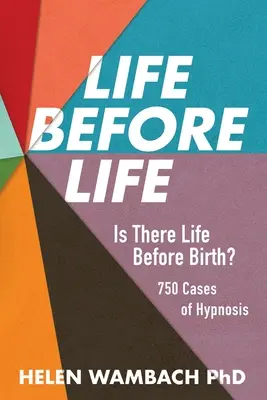 La vida antes de la vida: ¿Hay vida antes del nacimiento? 750 casos de hipnosis - Life Before Life: Is There Life Before Birth? 750 Cases of Hypnosis