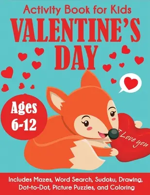 Libro de actividades de San Valentín para niños: De 6 a 12 años, incluye laberintos, sopa de letras, sudoku, dibujo, punto a punto, rompecabezas y colorear. - Valentine's Day Activity Book for Kids: Ages 6-12, Includes Mazes, Word Search, Sudoku, Drawing, Dot-to-Dot, Picture Puzzles, and Coloring