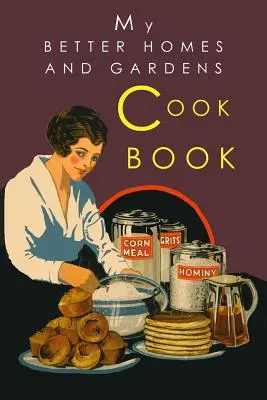 Mi libro de cocina Better Homes and Gardens: Edición clásica de 1930 - My Better Homes and Gardens Cook Book: 1930 Classic Edition