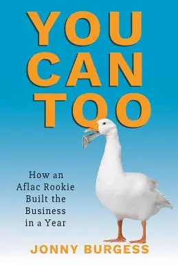 Usted también puede: Cómo un novato de Aflac construyó el negocio en un año - You Can Too: How an Aflac Rookie Built the Business in a Year