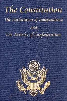 The Constitution of the United States of America, with the Bill of Rights and All of the Amendments; The Declaration of Independence; And the Articles