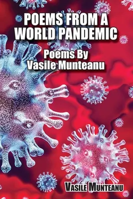 Poemas de una pandemia mundial: Poemas de Vasile Munteanu - Poems From A World Pandemic: Poems By Vasile Munteanu