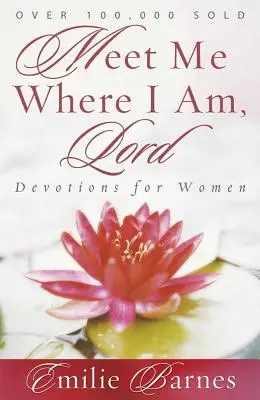 Encuéntrame donde estoy, Señor: Devociones para mujeres - Meet Me Where I Am, Lord: Devotions for Women