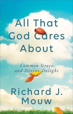 Todo lo que a Dios le importa: Gracia común y deleite divino - All That God Cares about: Common Grace and Divine Delight