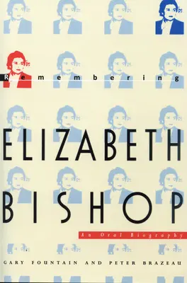 Recordando a Elizabeth Bishop: Una biografía oral - Remembering Elizabeth Bishop: An Oral Biography