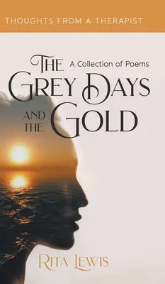 Los días grises y el oro: Colección de poemas - The Grey Days and the Gold: A Collection of Poems